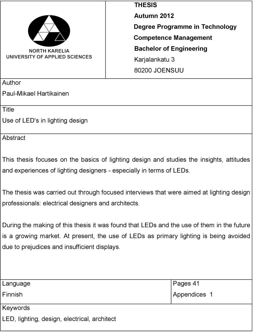 especially in terms of LEDs. The thesis was carried out through focused interviews that were aimed at lighting design professionals: electrical designers and architects.