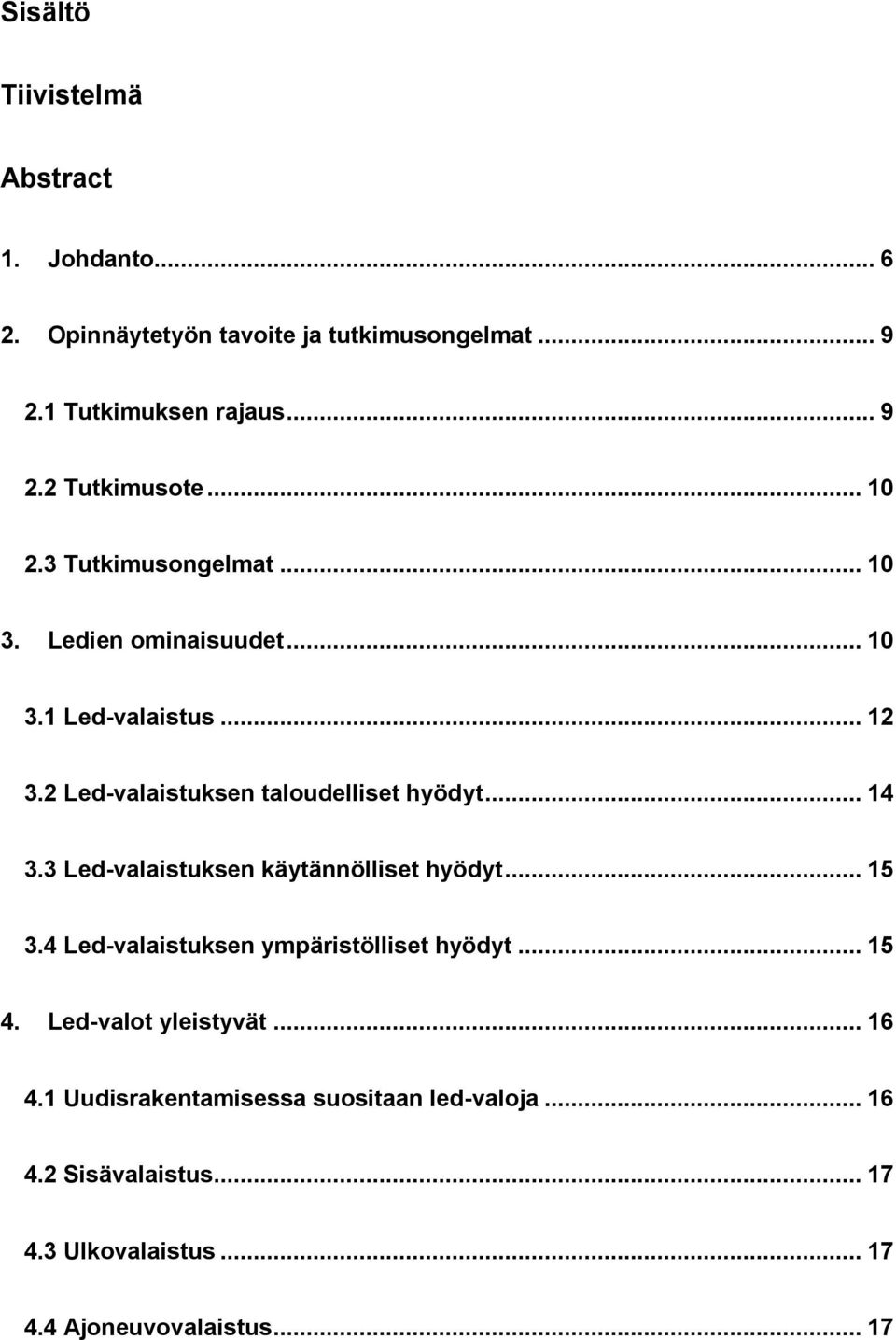 .. 14 3.3 Led-valaistuksen käytännölliset hyödyt... 15 3.4 Led-valaistuksen ympäristölliset hyödyt... 15 4. Led-valot yleistyvät.