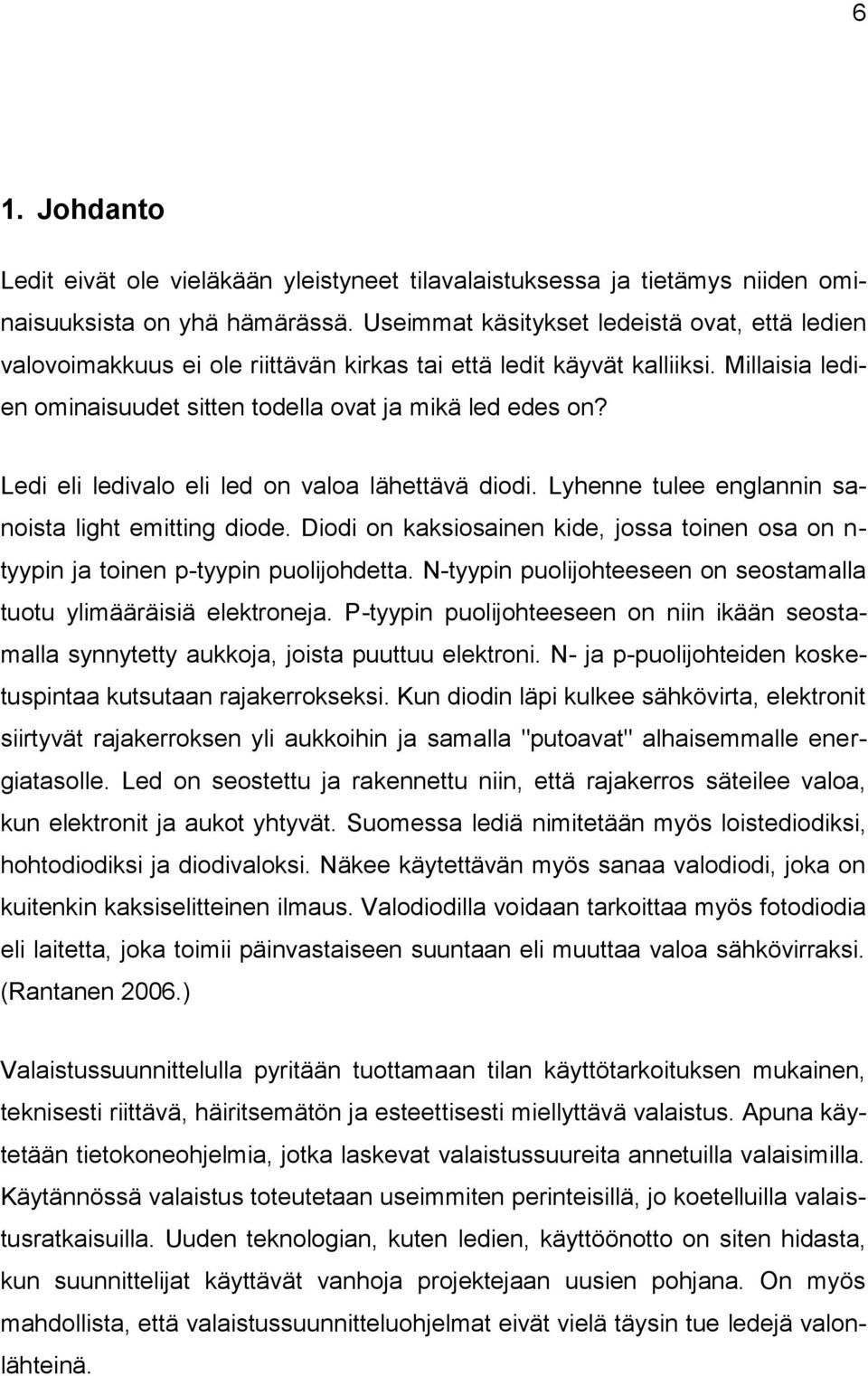 Ledi eli ledivalo eli led on valoa lähettävä diodi. Lyhenne tulee englannin sanoista light emitting diode. Diodi on kaksiosainen kide, jossa toinen osa on n- tyypin ja toinen p-tyypin puolijohdetta.