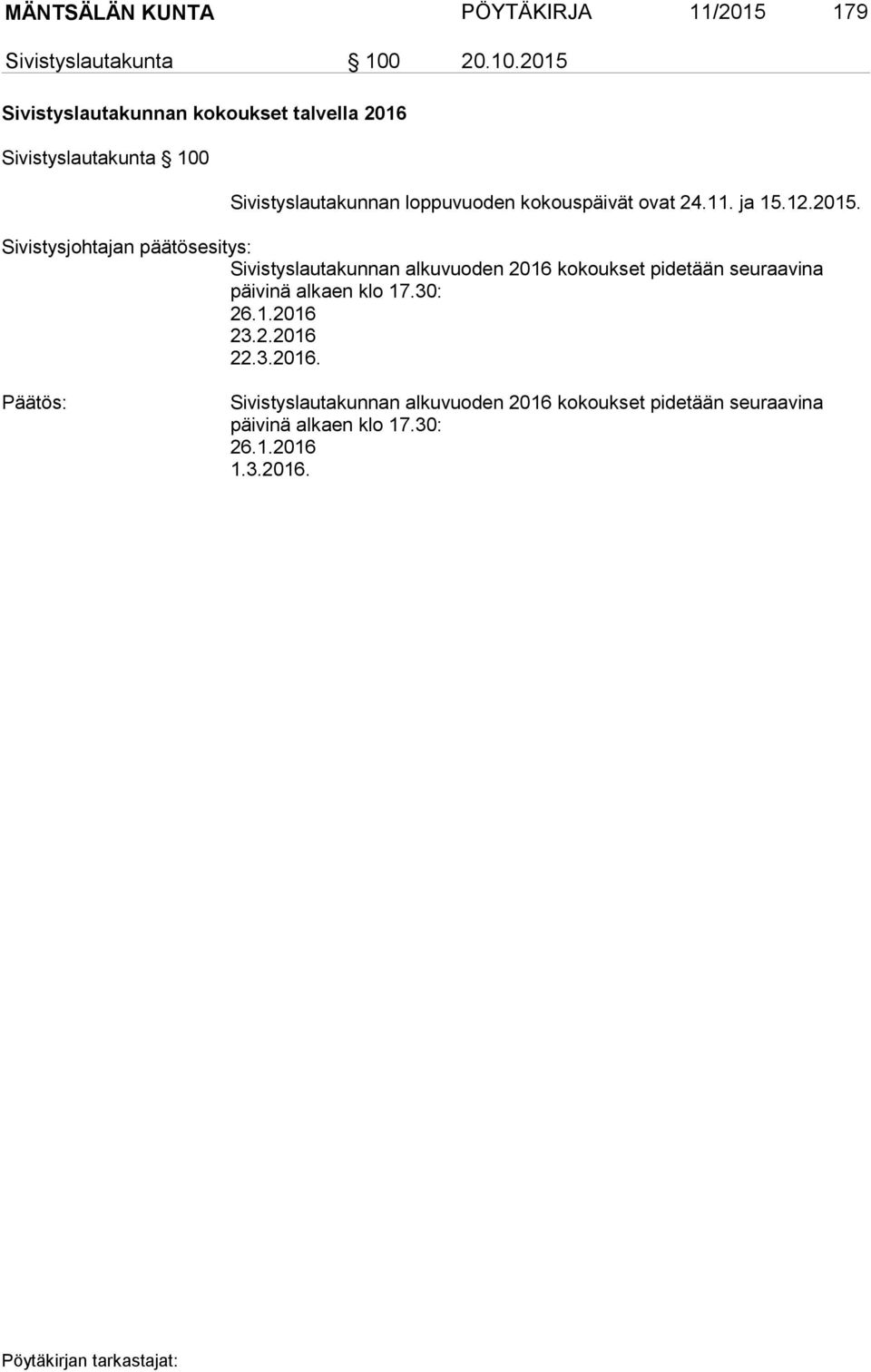 2015 Sivistyslautakunnan kokoukset talvella 2016 Sivistyslautakunta 100 Sivistyslautakunnan loppuvuoden