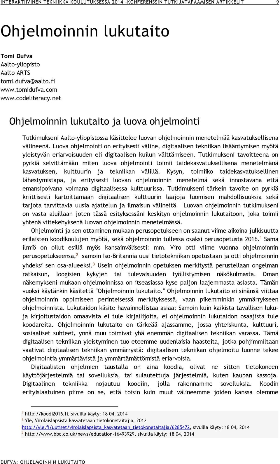 Luova ohjelmointi on erityisesti väline, digitaalisen tekniikan lisääntymisen myötä yleistyvän eriarvoisuuden eli digitaalisen kuilun välttämiseen.