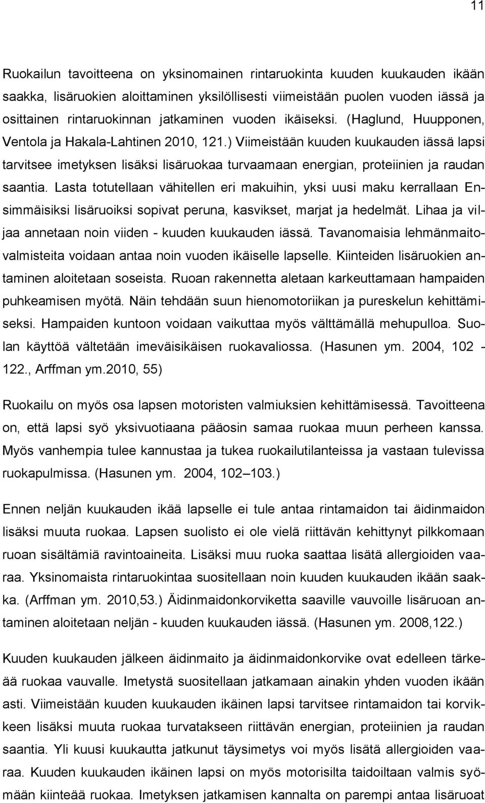 ) Viimeistään kuuden kuukauden iässä lapsi tarvitsee imetyksen lisäksi lisäruokaa turvaamaan energian, proteiinien ja raudan saantia.