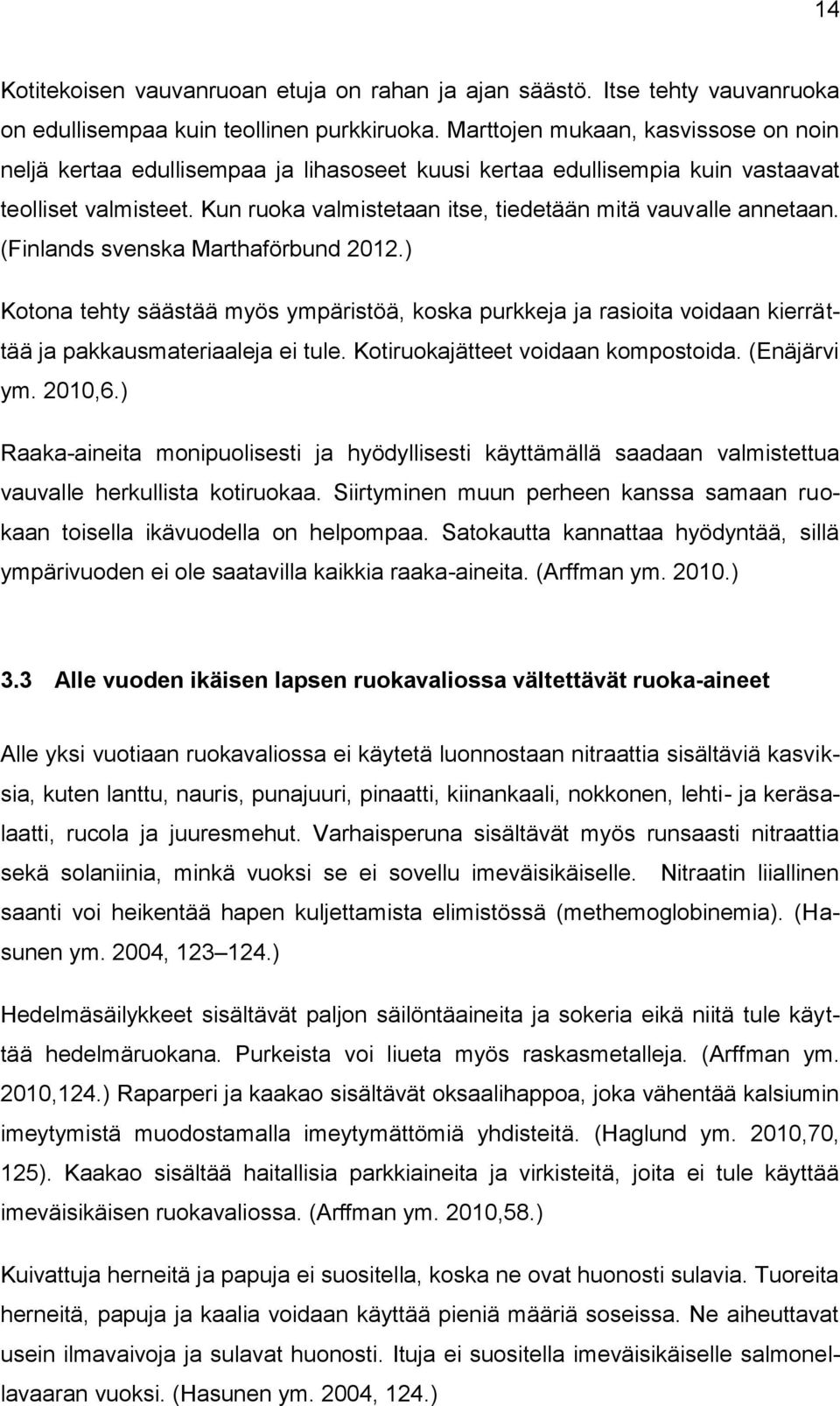 Kun ruoka valmistetaan itse, tiedetään mitä vauvalle annetaan. (Finlands svenska Marthaförbund 2012.