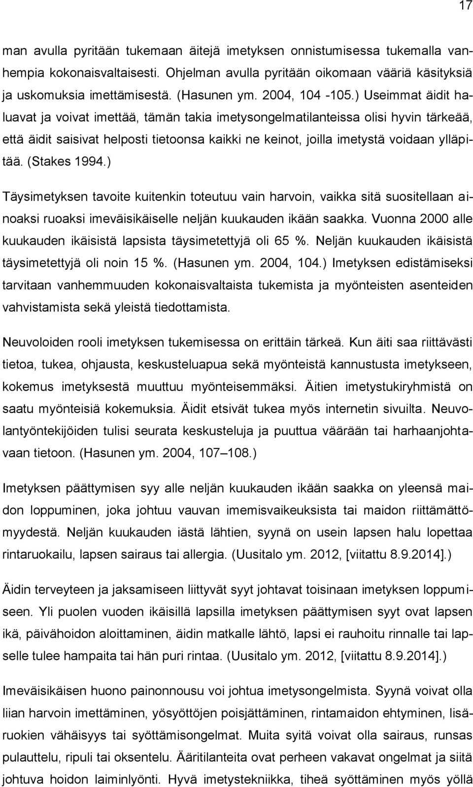 ) Useimmat äidit haluavat ja voivat imettää, tämän takia imetysongelmatilanteissa olisi hyvin tärkeää, että äidit saisivat helposti tietoonsa kaikki ne keinot, joilla imetystä voidaan ylläpitää.