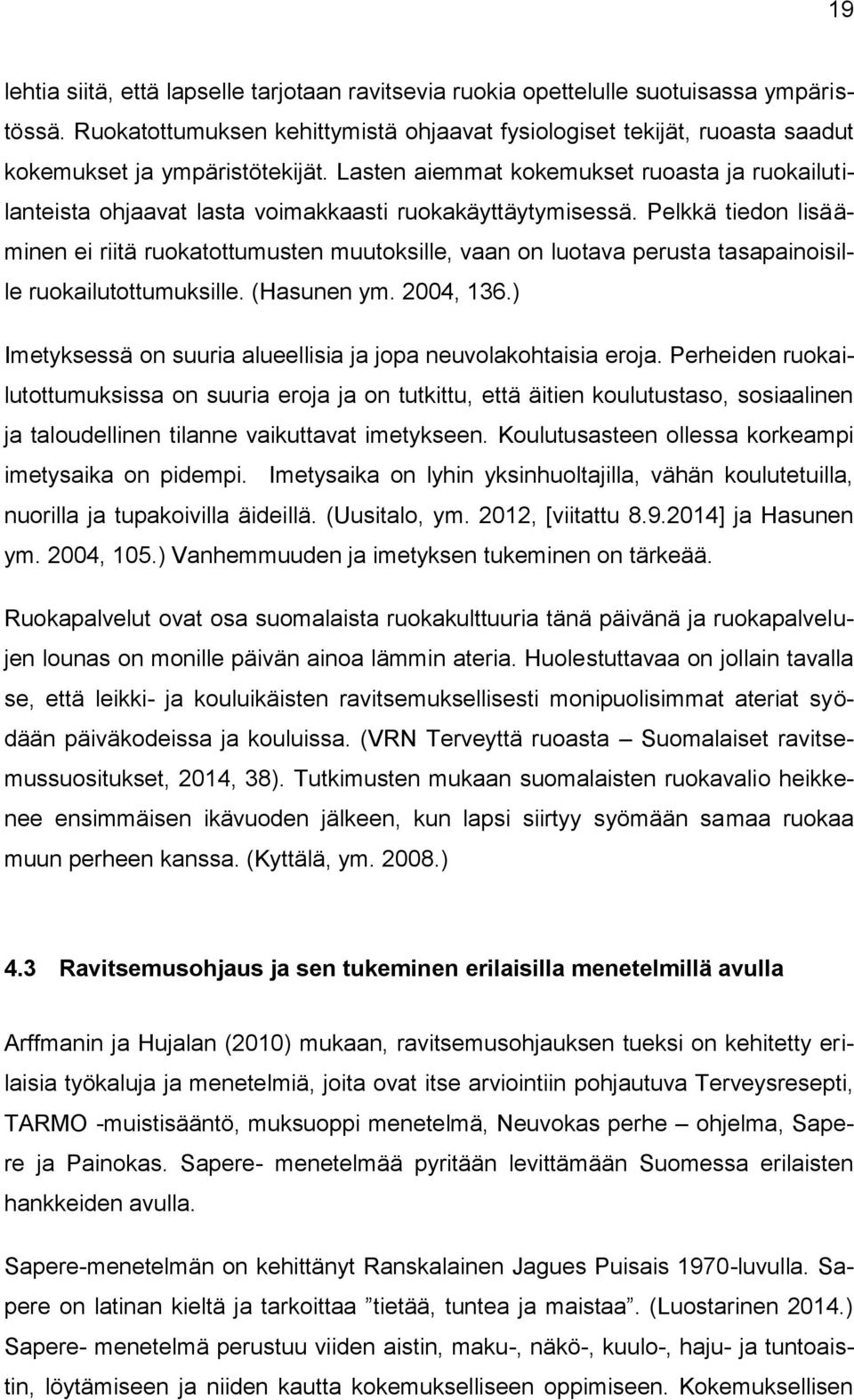 Lasten aiemmat kokemukset ruoasta ja ruokailutilanteista ohjaavat lasta voimakkaasti ruokakäyttäytymisessä.