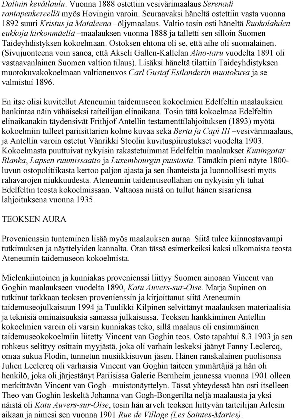 (Sivujuonteena voin sanoa, että Akseli Gallen-Kallelan Aino-taru vuodelta 1891 oli vastaavanlainen Suomen valtion tilaus).