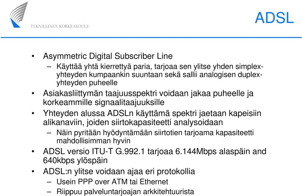 kapeisiin alikanaviin, joiden siirtokapasiteetti analysoidaan Näin pyritään hyödyntämään siirtotien tarjoama kapasiteetti mahdollisimman hyvin ADSL versio ITU-T G.