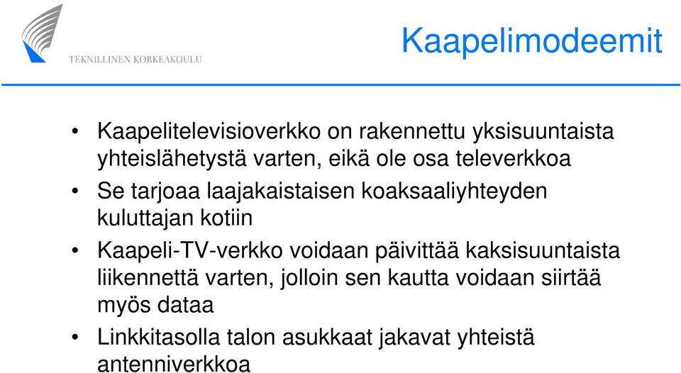 kotiin Kaapeli-TV-verkko voidaan päivittää kaksisuuntaista liikennettä varten, jolloin