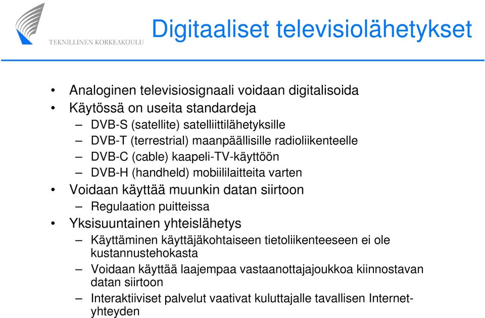 varten Voidaan käyttää muunkin datan siirtoon Regulaation puitteissa Yksisuuntainen yhteislähetys Käyttäminen käyttäjäkohtaiseen tietoliikenteeseen ei