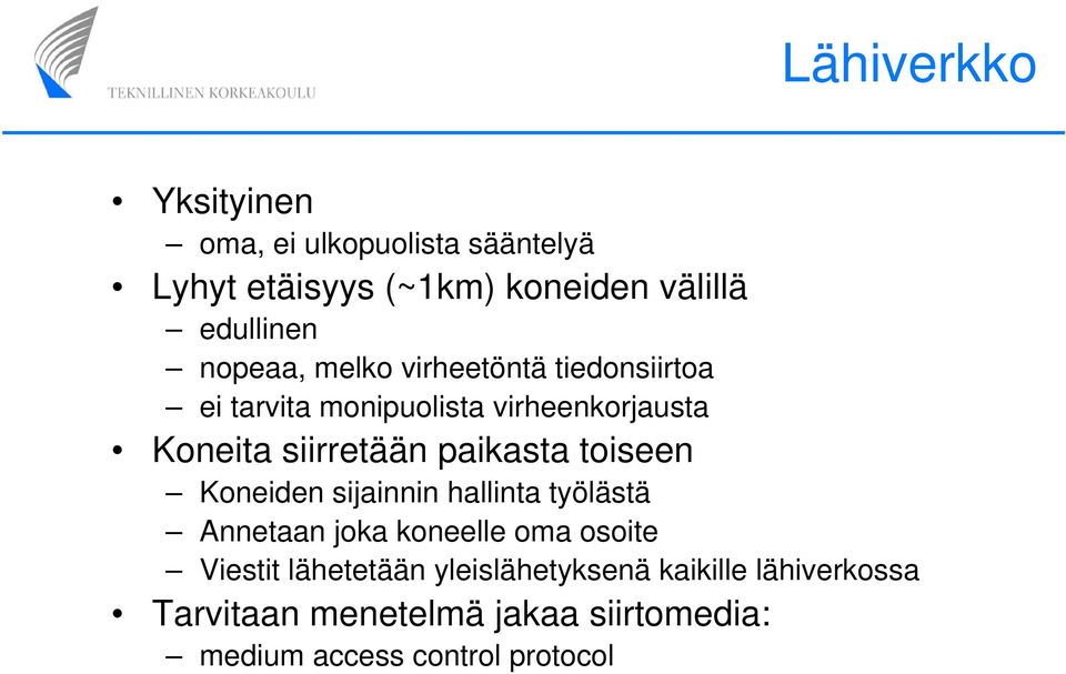 paikasta toiseen Koneiden sijainnin hallinta työlästä Annetaan joka koneelle oma osoite Viestit
