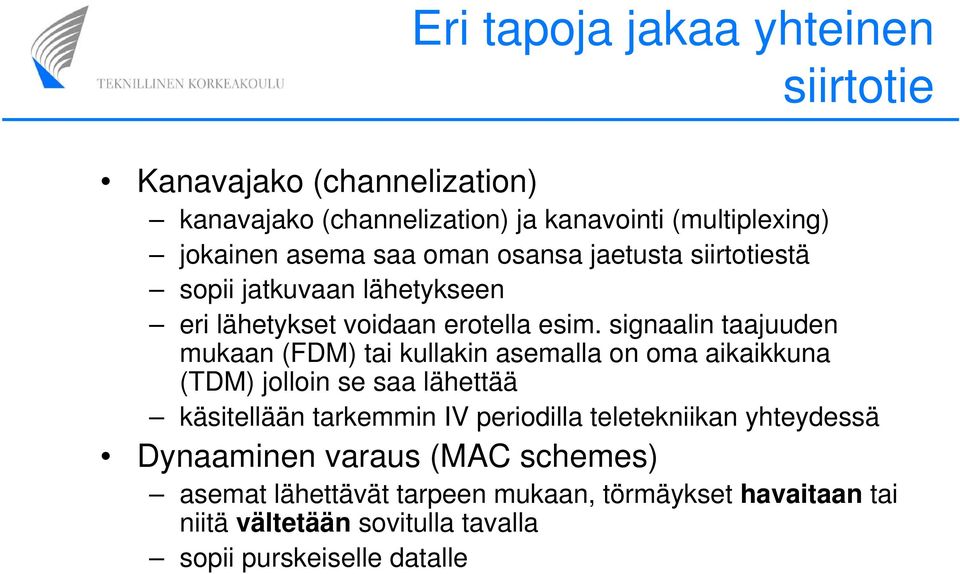signaalin taajuuden mukaan (FDM) tai kullakin asemalla on oma aikaikkuna (TDM) jolloin se saa lähettää käsitellään tarkemmin IV periodilla