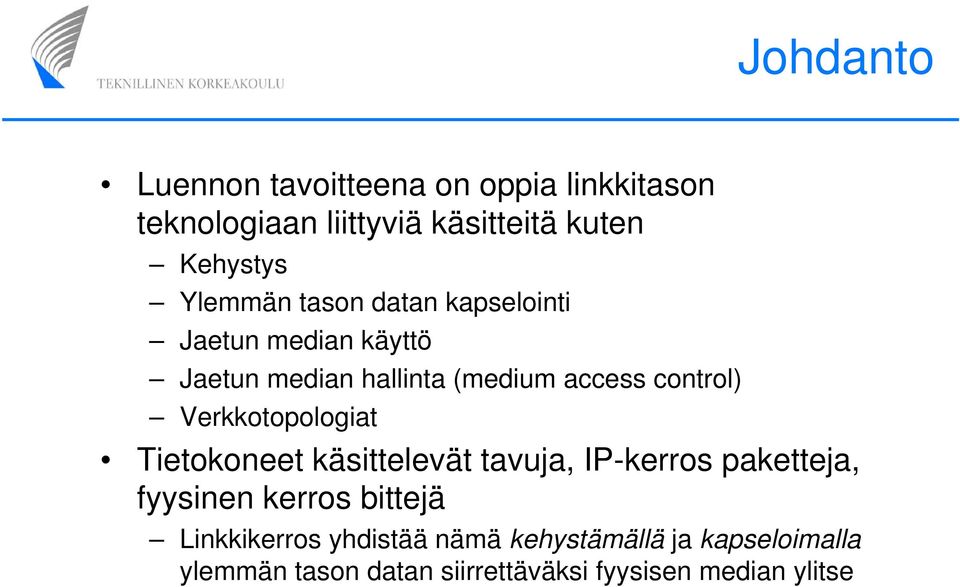 Verkkotopologiat Tietokoneet käsittelevät tavuja, IP-kerros paketteja, fyysinen kerros bittejä