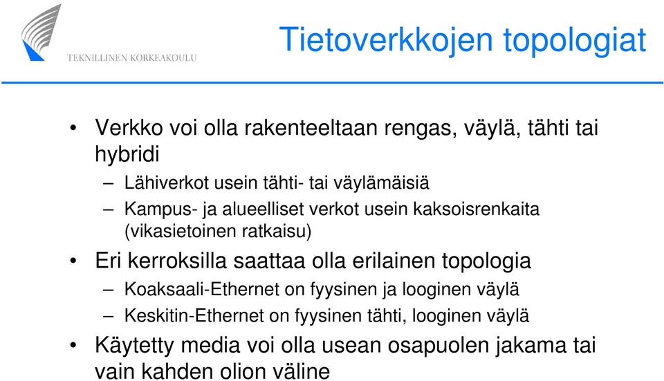 kerroksilla saattaa olla erilainen topologia Koaksaali-Ethernet on fyysinen ja looginen väylä