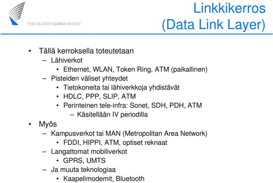 Perinteinen tele-infra: Sonet, SDH, PDH, ATM Käsitellään IV periodilla Myös Kampusverkot tai MAN (Metropolitan