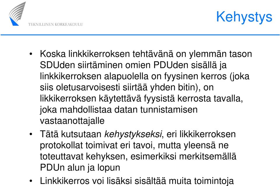 mahdollistaa datan tunnistamisen vastaanottajalle Tätä kutsutaan kehystykseksi, eri likkikerroksen protokollat toimivat eri tavoi,