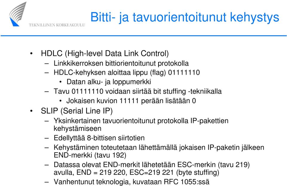 tavuorientoitunut protokolla IP-pakettien kehystämiseen Edellyttää 8-bittisen siirtotien Kehystäminen toteutetaan lähettämällä jokaisen IP-paketin jälkeen