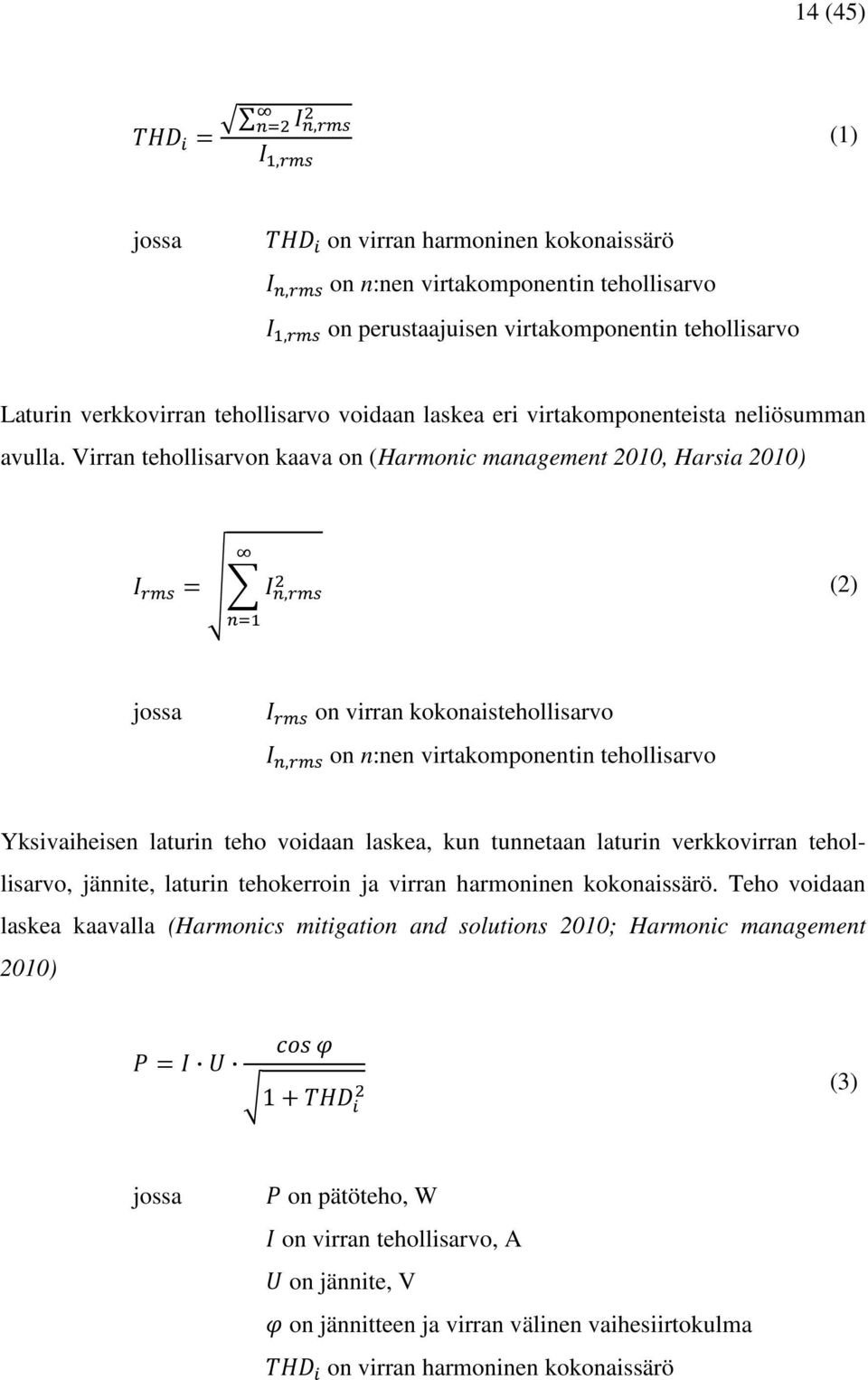 Virran tehollisarvon kaava on (Harmonic management 2010, Harsia 2010), (2) jossa on virran kokonaistehollisarvo, on n:nen virtakomponentin tehollisarvo Yksivaiheisen laturin teho voidaan laskea,