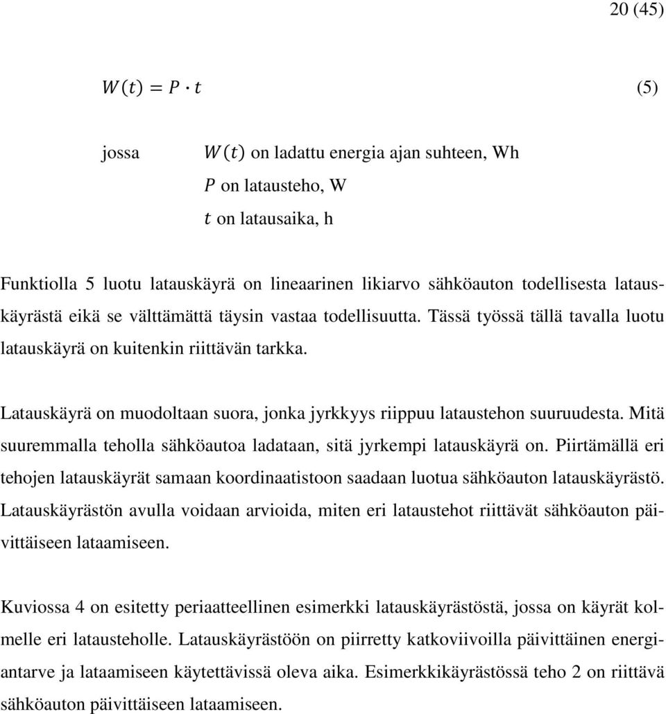 Mitä suuremmalla teholla sähköautoa ladataan, sitä jyrkempi latauskäyrä on. Piirtämällä eri tehojen latauskäyrät samaan koordinaatistoon saadaan luotua sähköauton latauskäyrästö.