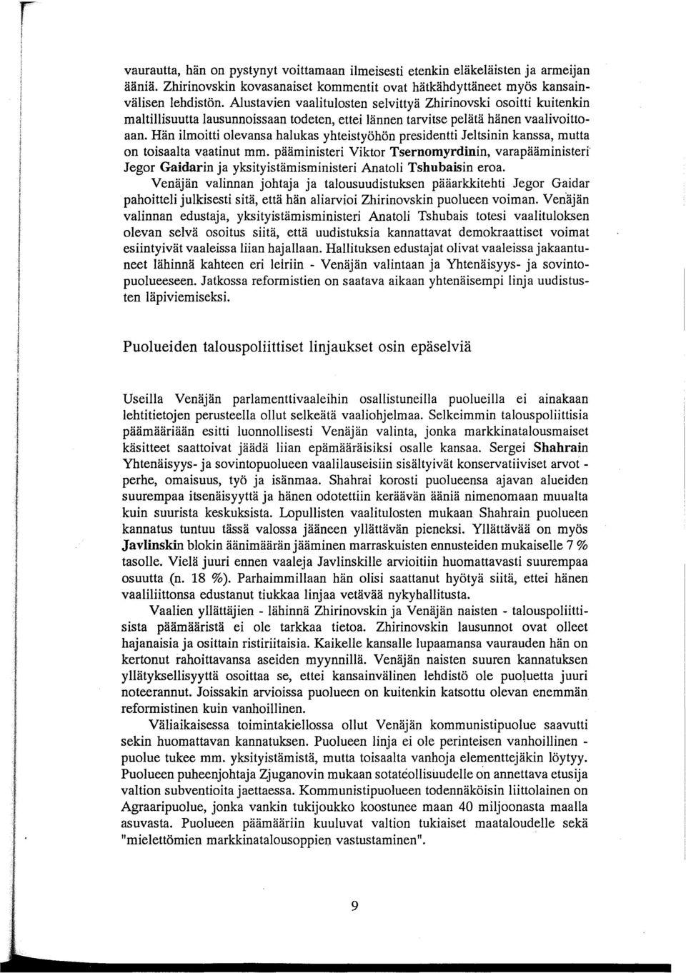 Hän ilmoitti olevansa halukas yhteistyöhön presidentti Jeltsinin kanssa, mutta on toisaalta vaatinut mm.