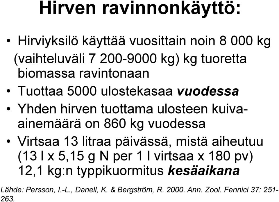 kg vuodessa Virtsaa 13 litraa päivässä, mistä aiheutuu (13 l x 5,15 g N per 1 l virtsaa x 180 pv) 12,1 kg:n