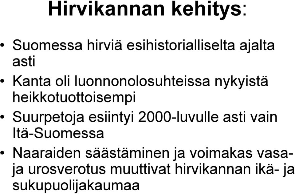 esiintyi 2000-luvulle asti vain Itä-Suomessa Naaraiden säästäminen ja