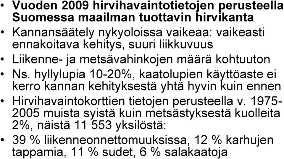 hyllylupia 10-20%, kaatolupien käyttöaste ei kerro kannan kehityksestä yhtä hyvin kuin ennen Hirvihavaintokorttien tietojen