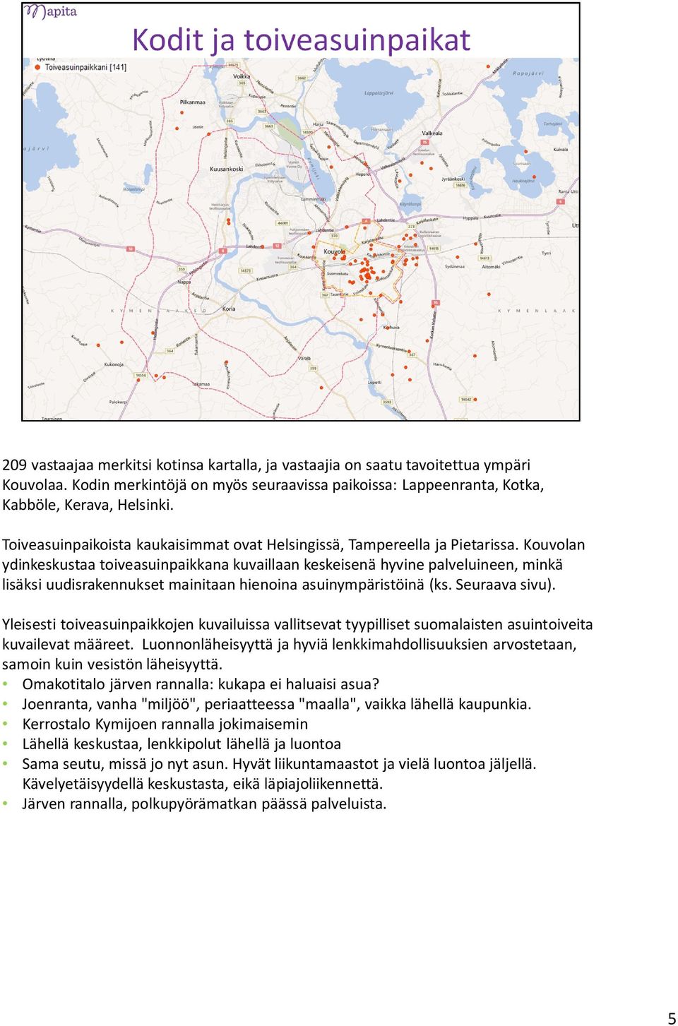 Kouvolan ydinkeskustaa toiveasuinpaikkana kuvaillaan keskeisenä hyvine palveluineen, minkä lisäksi uudisrakennukset mainitaan hienoina asuinympäristöinä (ks. Seuraava sivu).