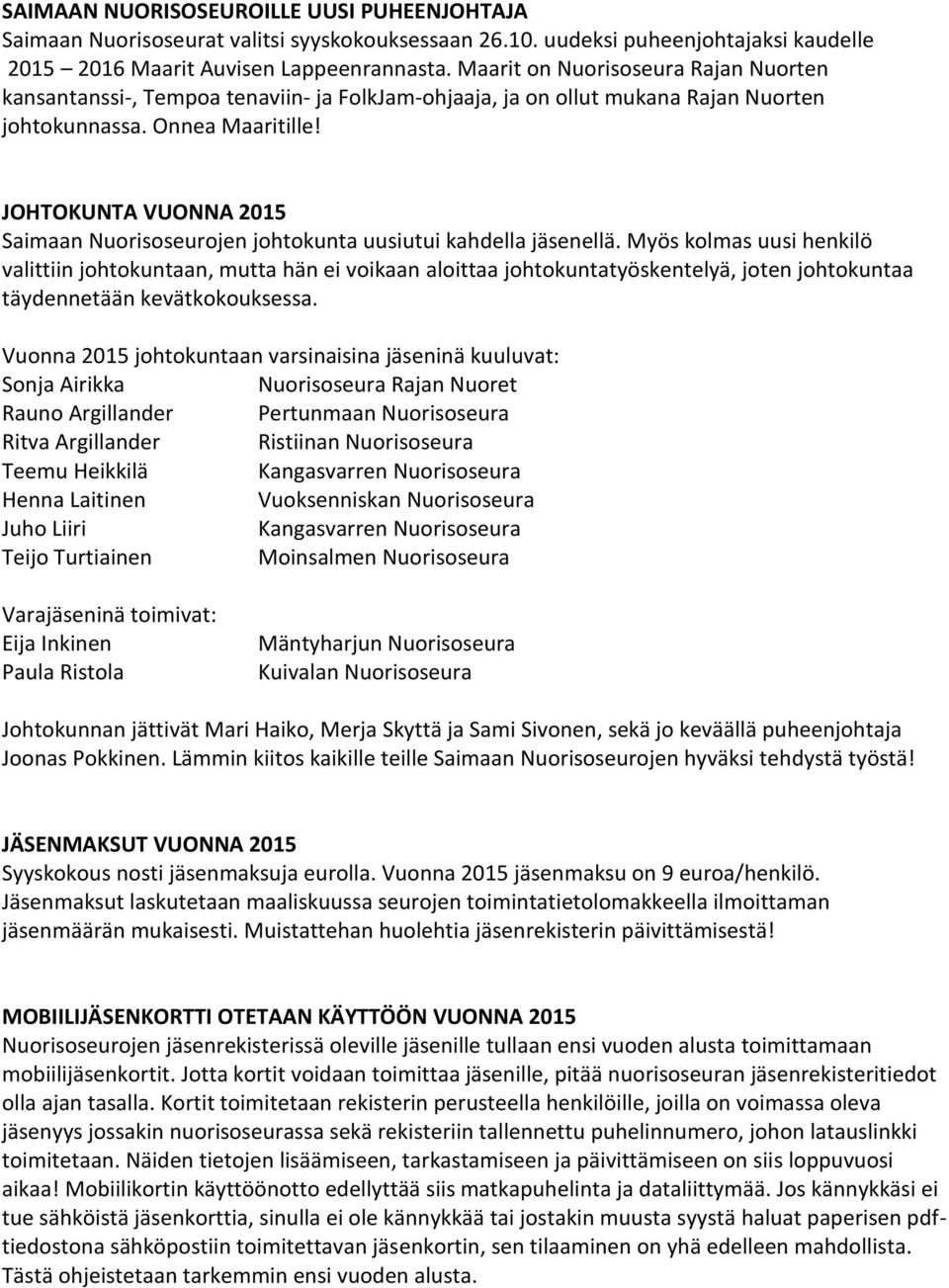 JOHTOKUNTA VUONNA 2015 Saimaan Nuorisoseurojen johtokunta uusiutui kahdella jäsenellä.