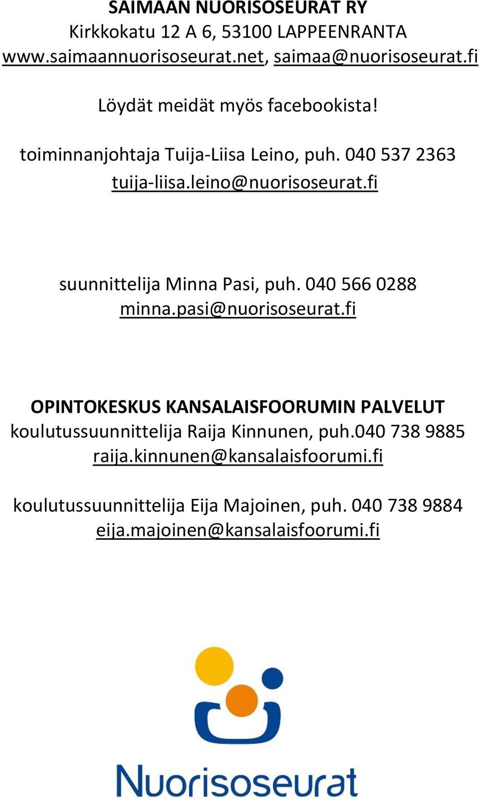 fi suunnittelija Minna Pasi, puh. 040 566 0288 minna.pasi@nuorisoseurat.