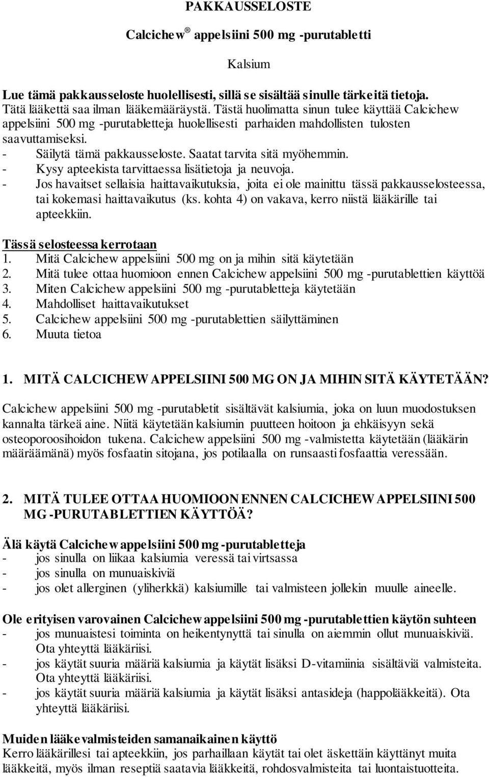 Saatat tarvita sitä myöhemmin. - Kysy apteekista tarvittaessa lisätietoja ja neuvoja.