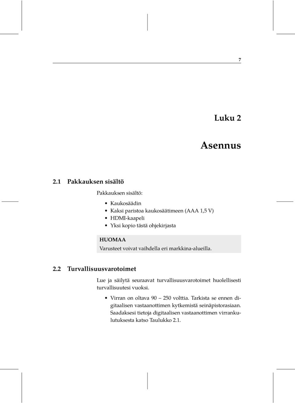 ohjekirjasta HUOMAA Varusteet voivat vaihdella eri markkina-alueilla. 2.