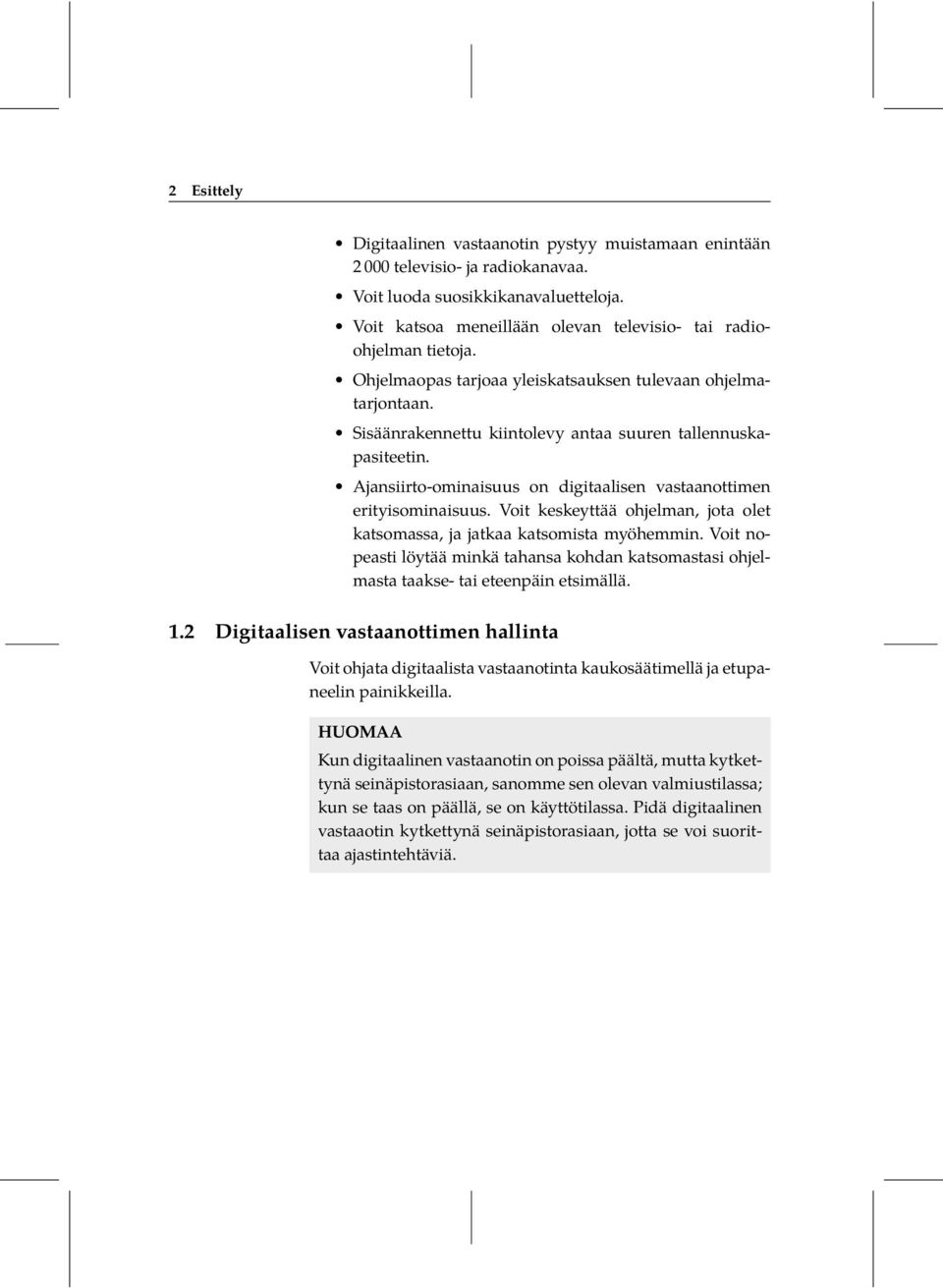 Ajansiirto-ominaisuus on digitaalisen vastaanottimen erityisominaisuus. Voit keskeyttää ohjelman, jota olet katsomassa, ja jatkaa katsomista myöhemmin.