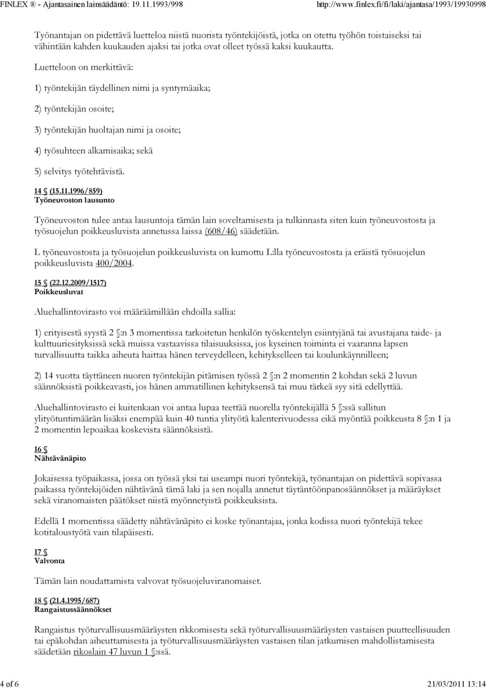 Luetteloon on merkittävä: 1) työntekijän täydellinen nimi ja syntymäaika; 2) työntekijän osoite; 3) työntekijän huoltajan nimi ja osoite; 4) työsuhteen alkamisaika; sekä 5) selvitys työtehtävistä.