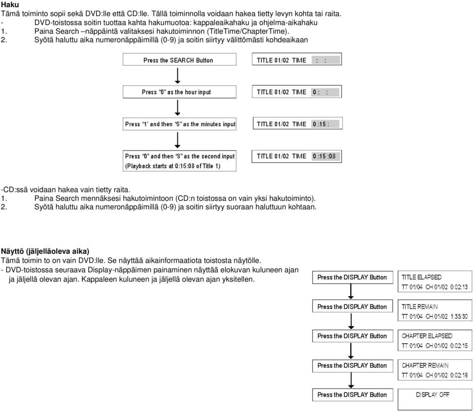 Syötä haluttu aika numeronäppäimillä (0-9) ja soitin siirtyy välittömästi kohdeaikaan -CD:ssä voidaan hakea vain tietty raita. 1.