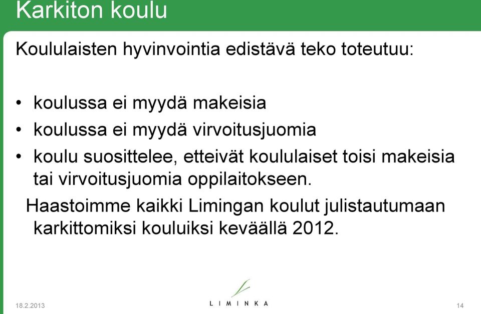 koululaiset toisi makeisia tai virvoitusjuomia oppilaitokseen.