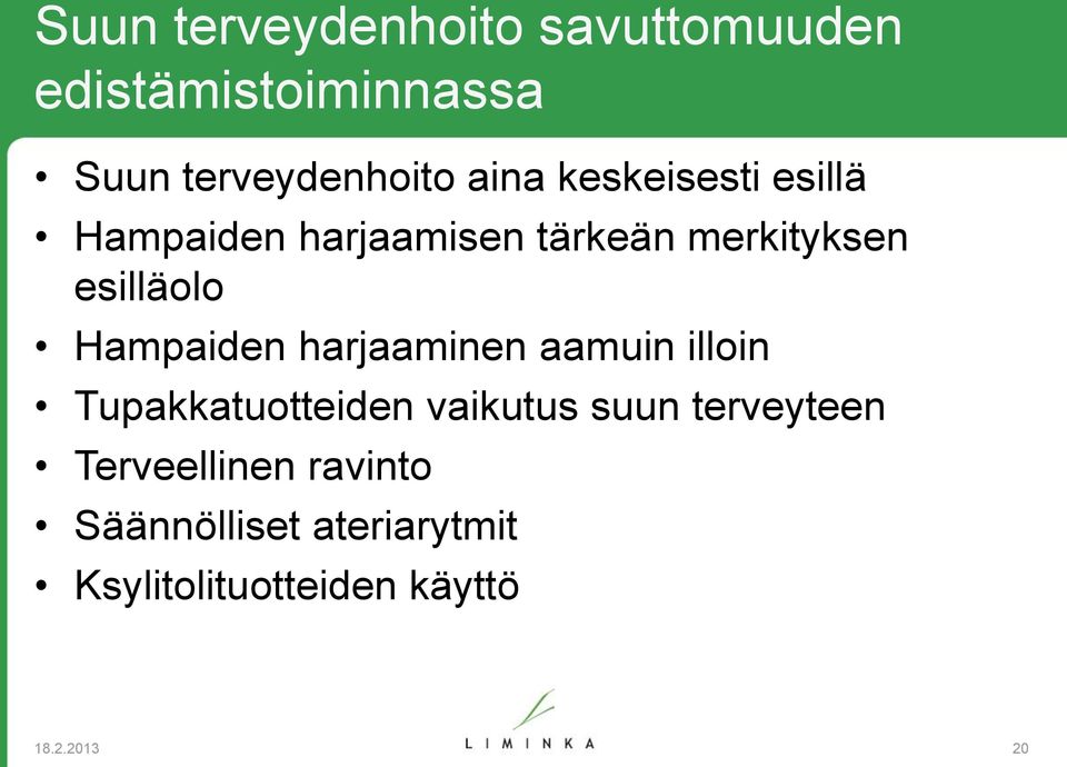 Hampaiden harjaaminen aamuin illoin Tupakkatuotteiden vaikutus suun terveyteen