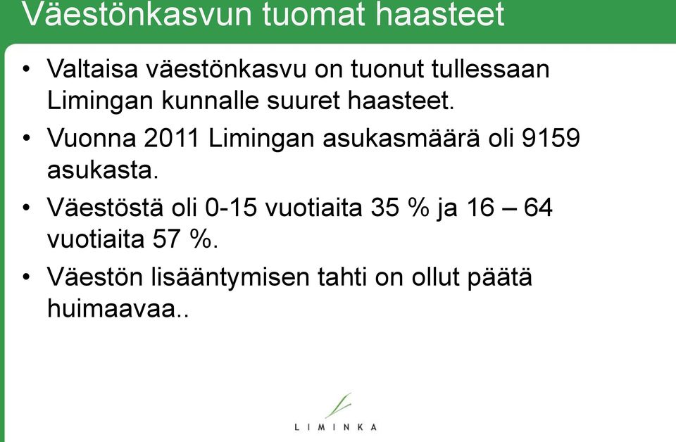 Vuonna 2011 Limingan asukasmäärä oli 9159 asukasta.