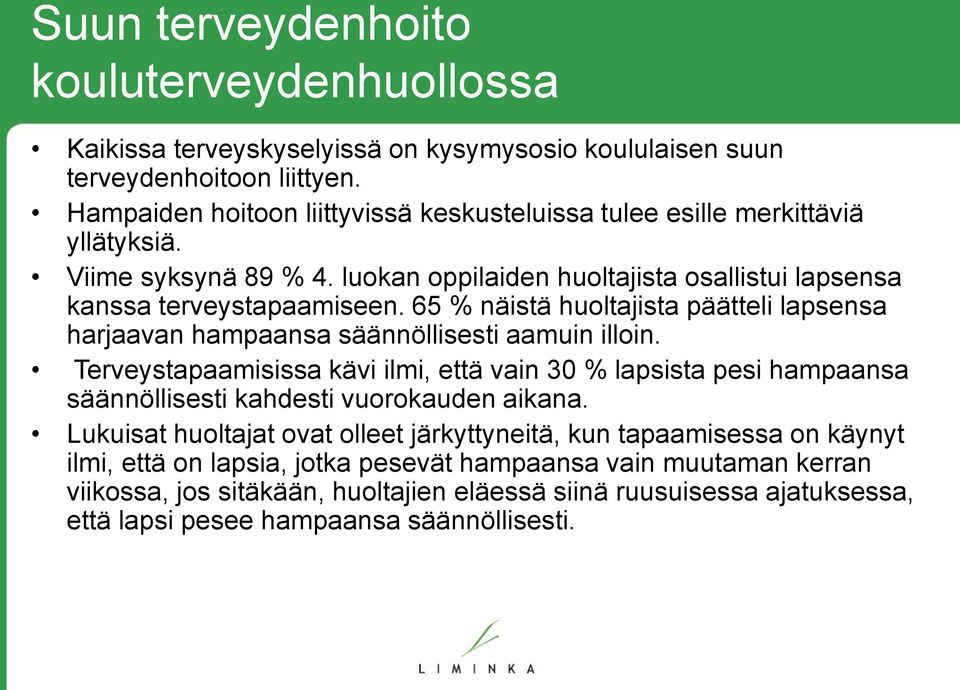 65 % näistä huoltajista päätteli lapsensa harjaavan hampaansa säännöllisesti aamuin illoin.