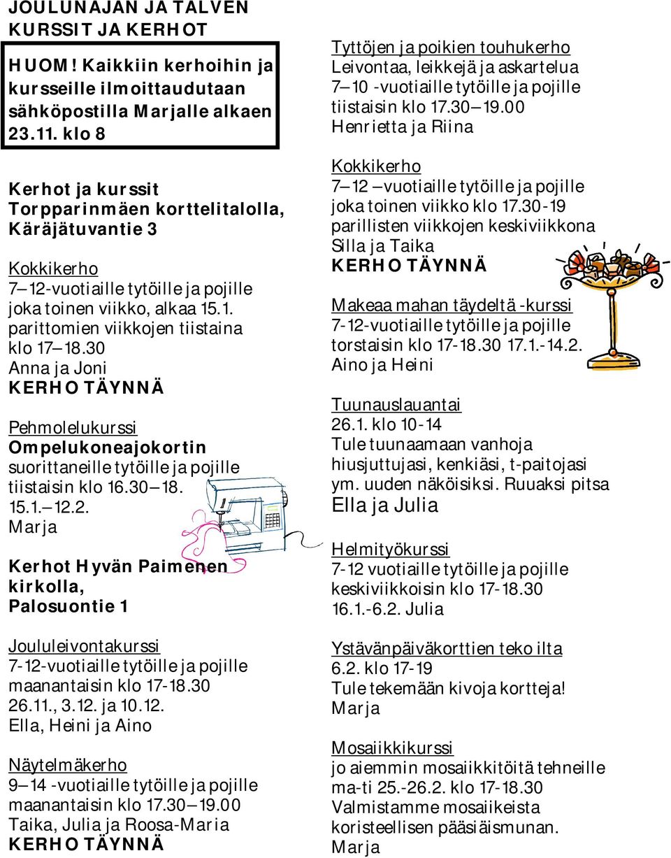 30 Anna ja Joni KERHO TÄYNNÄ Pehmolelukurssi Ompelukoneajokortin suorittaneille tytöille ja pojille tiistaisin klo 16.30 18. 15.1. 12.