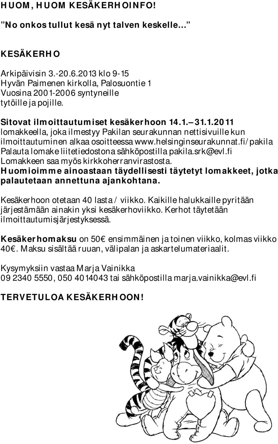 helsinginseurakunnat.fi/pakila Palauta lomake liitetiedostona sähköpostilla pakila.srk@evl.fi Lomakkeen saa myös kirkkoherranvirastosta.