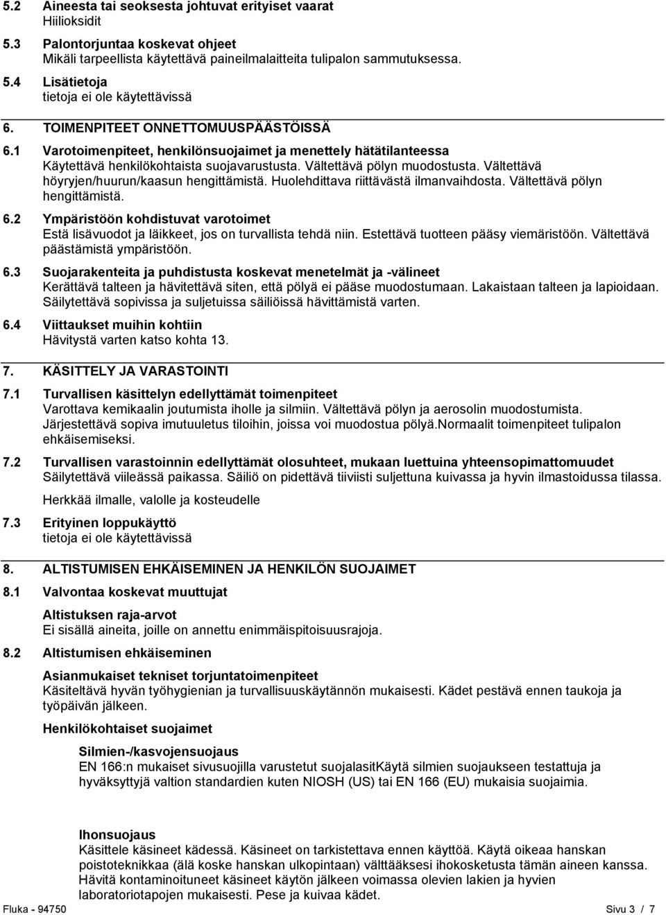 Vältettävä höyryjen/huurun/kaasun hengittämistä. Huolehdittava riittävästä ilmanvaihdosta. Vältettävä pölyn hengittämistä. 6.