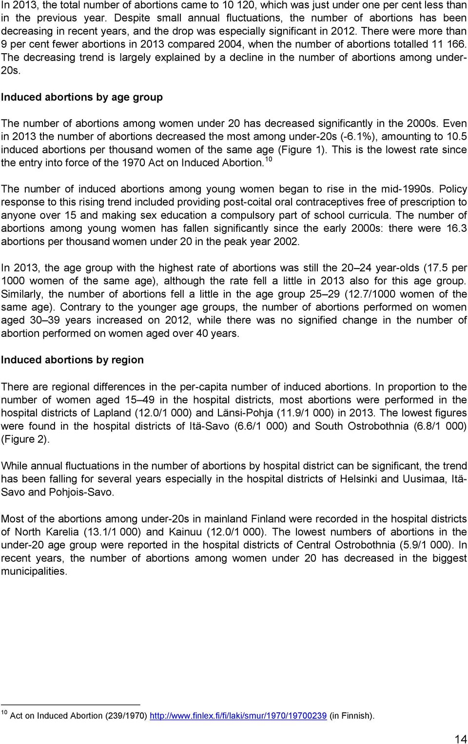 There were more than 9 per cent fewer abortions in 2013 compared 2004, when the number of abortions totalled 11 166.