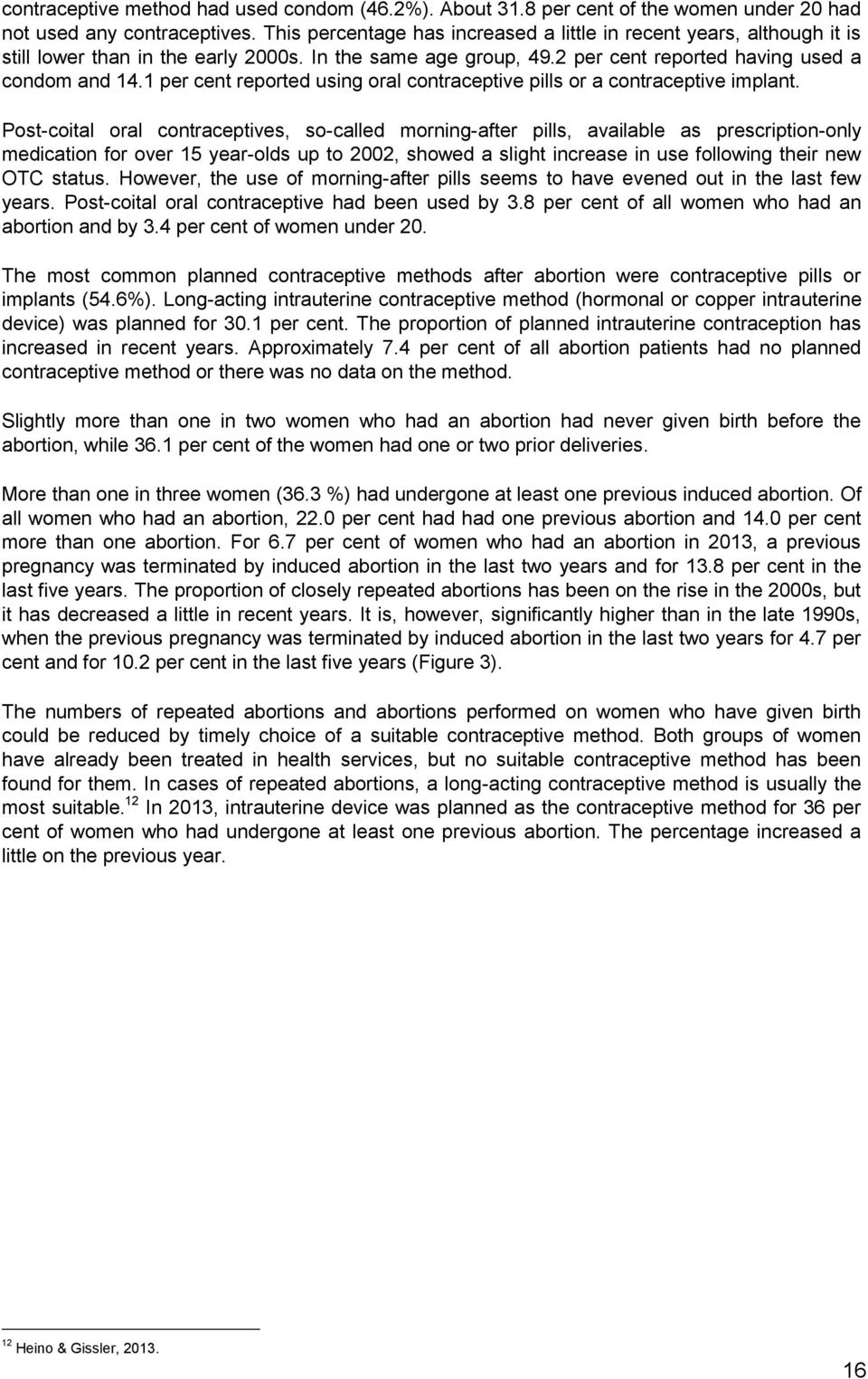 1 per cent reported using oral contraceptive pills or a contraceptive implant.