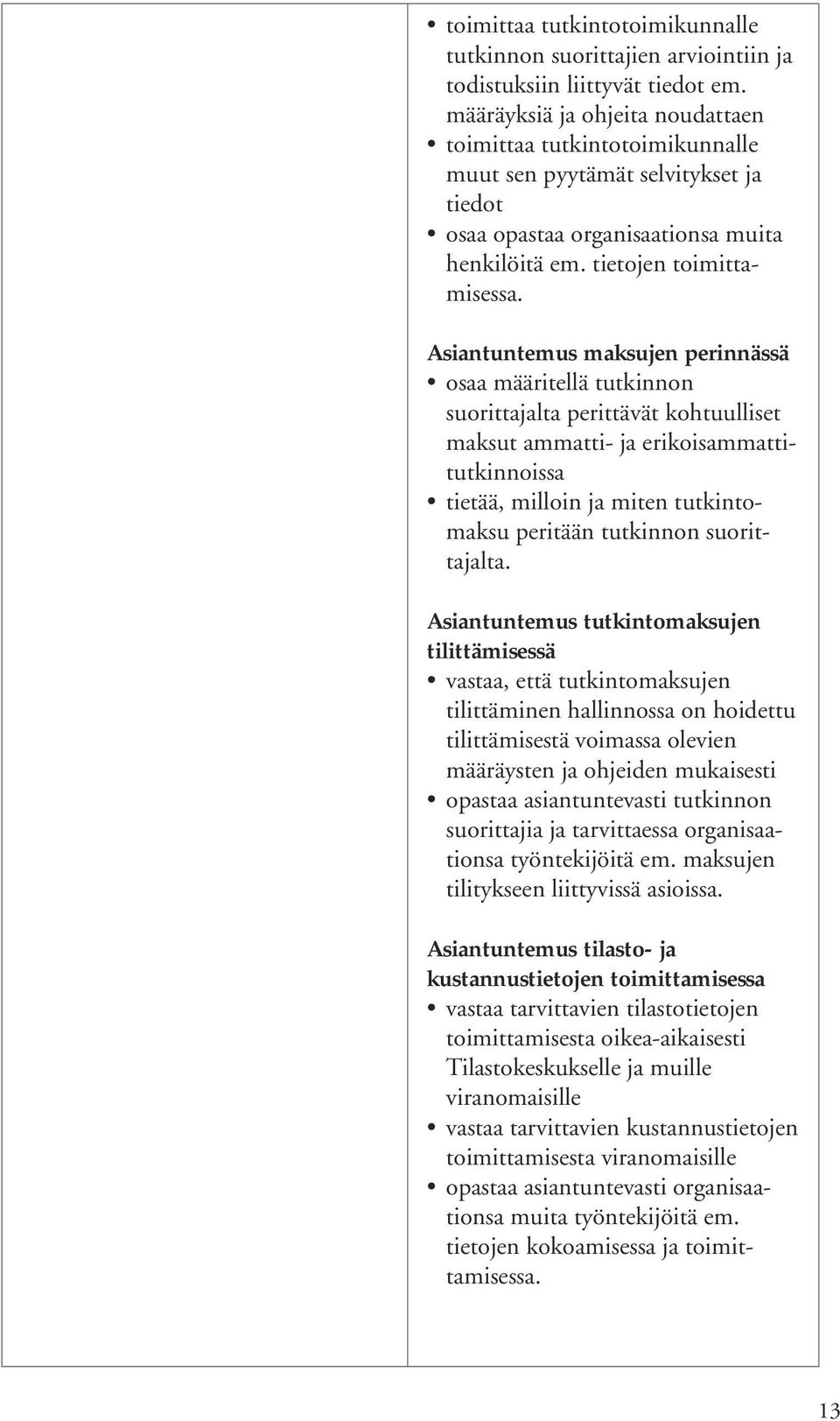 Asiantuntemus maksujen perinnässä osaa määritellä tutkinnon suorittajalta perittävät kohtuulliset maksut ammatti- ja erikoisammattitutkinnoissa tietää, milloin ja miten tutkintomaksu peritään