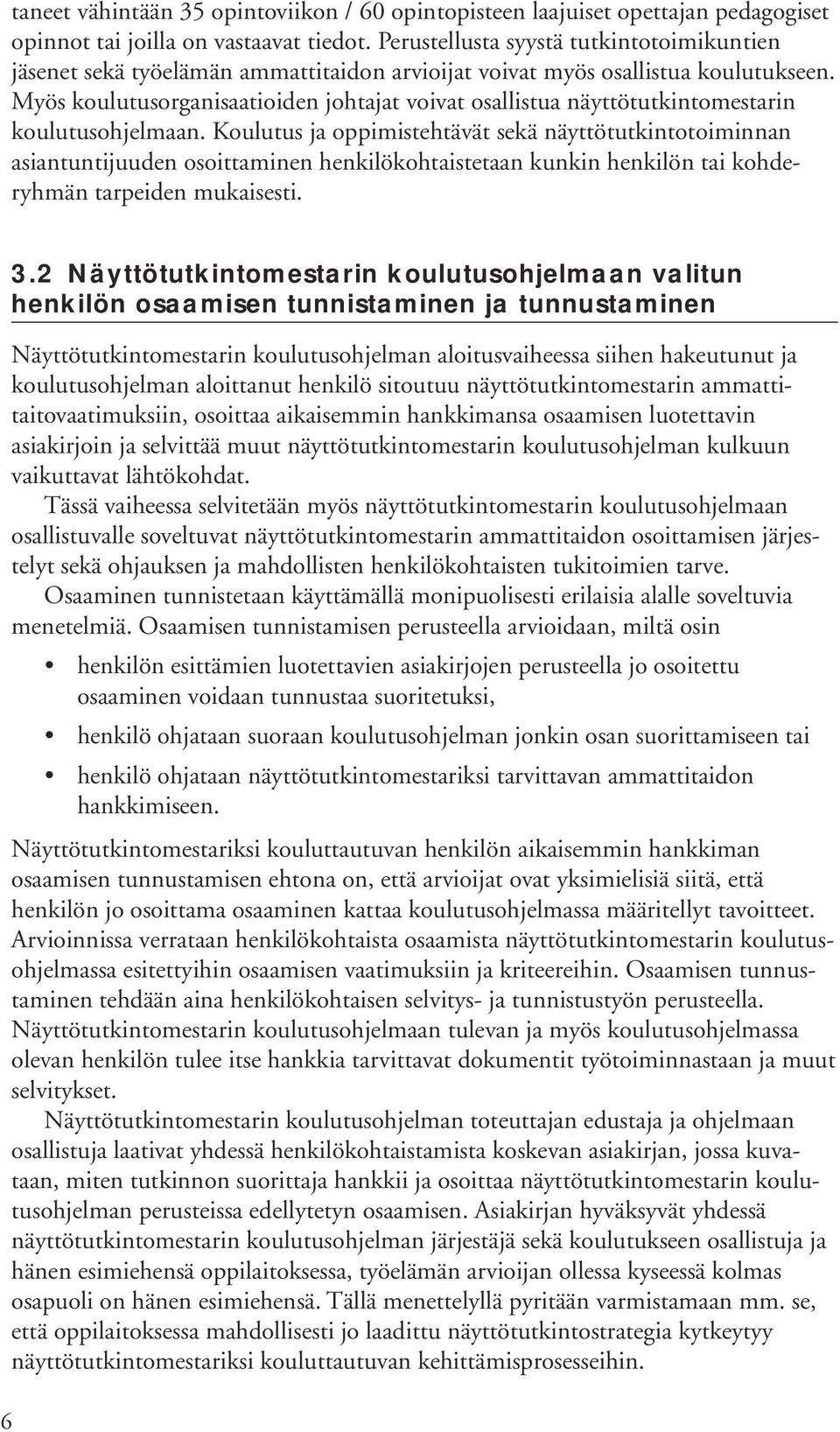 Myös koulutusorganisaatioiden johtajat voivat osallistua näyttötutkintomestarin koulutusohjelmaan.