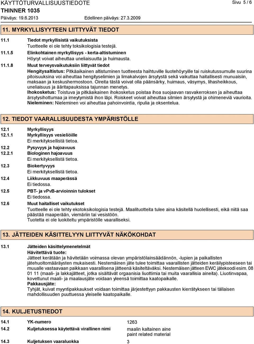 hengityselimien ja limakalvojen ärsytystä sekä vaikuttaa haitallisesti munuaisiin, maksaan ja keskushermostoon.