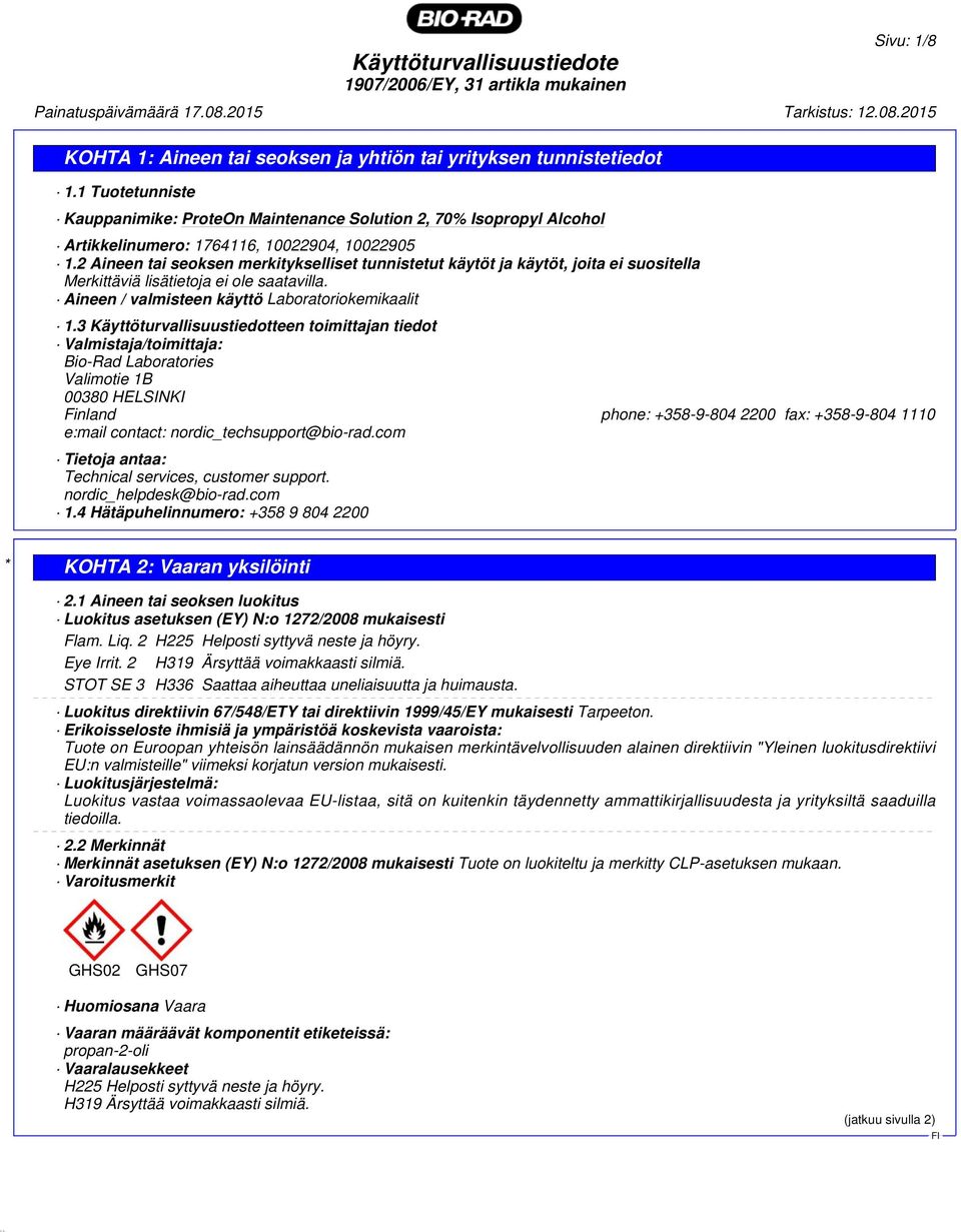 3 Käyttöturvallisuustiedotteen toimittajan tiedot Valmistaja/toimittaja: Bio-Rad Laboratories Valimotie 1B 00380 HELSINKI Finland phone: +358-9-804 2200 fax: +358-9-804 1110 e:mail contact: