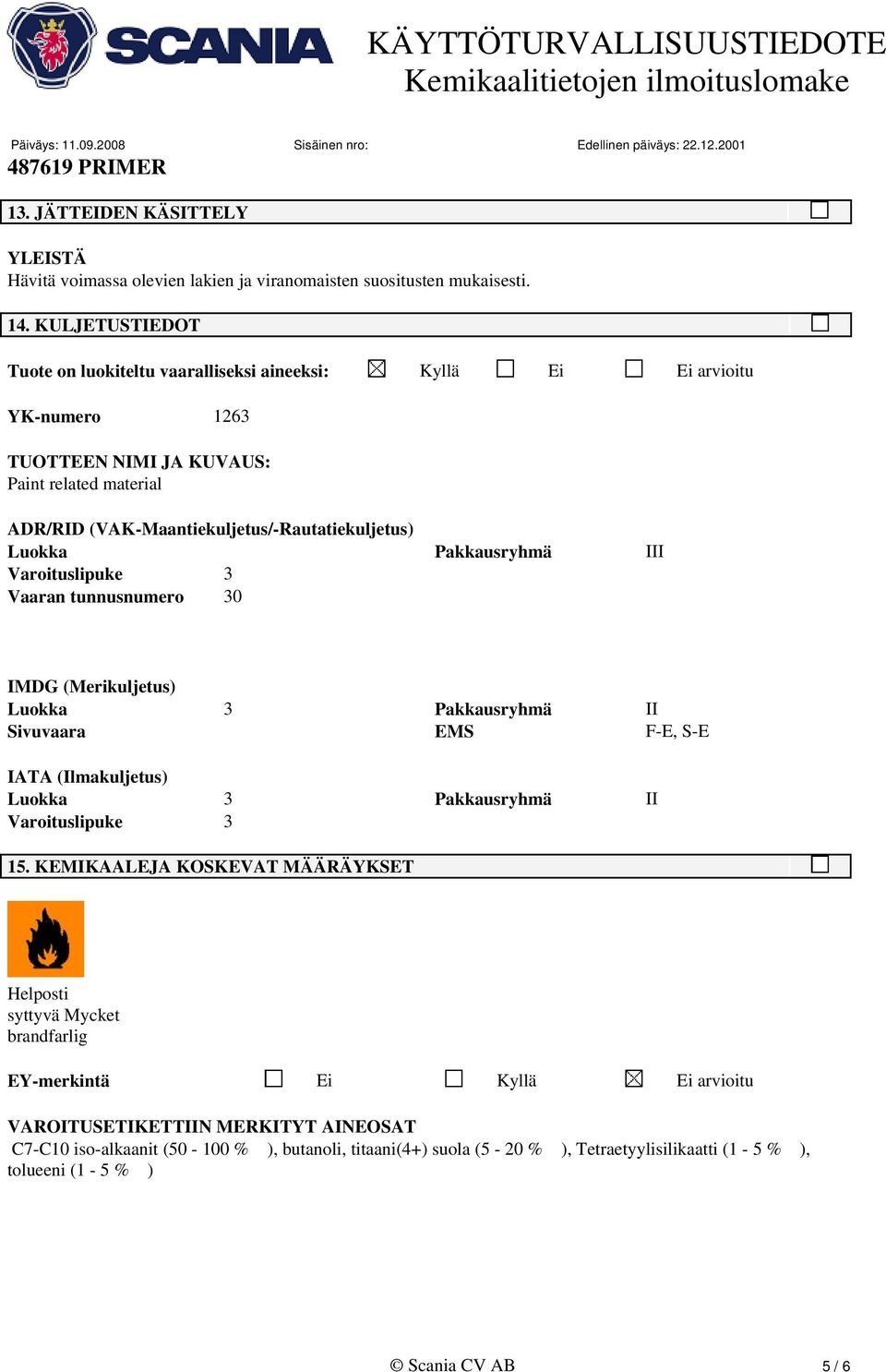 Luokka Pakkausryhmä III Varoituslipuke 3 Vaaran tunnusnumero 30 IMDG (Merikuljetus) Luokka 3 Pakkausryhmä II Sivuvaara EMS F-E, S-E IATA (Ilmakuljetus) Luokka 3 Pakkausryhmä II Varoituslipuke 3