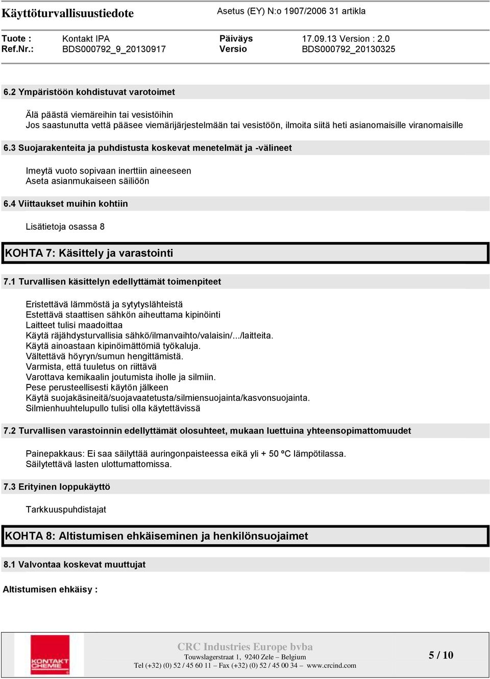 4 Viittaukset muihin kohtiin Lisätietoja osassa 8 KOHTA 7: Käsittely ja varastointi 7.
