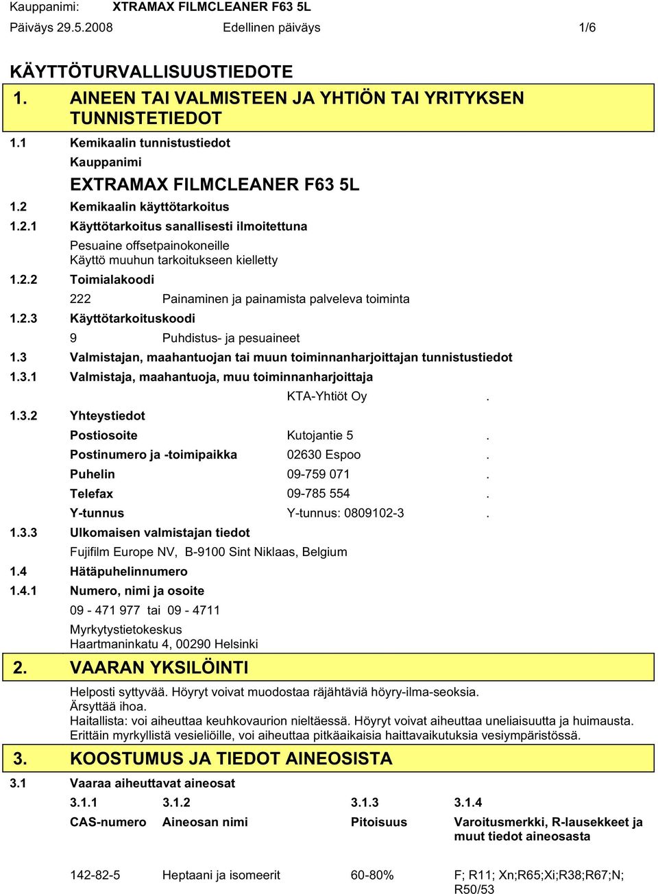 2.3 Käyttötarkoituskoodi 9 Puhdistus ja pesuaineet 1.3 Valmistajan, maahantuojan tai muun toiminnanharjoittajan tunnistustiedot 1.3.1 Valmistaja, maahantuoja, muu toiminnanharjoittaja 1.3.2 Yhteystiedot KTAYhtiöt Oy.